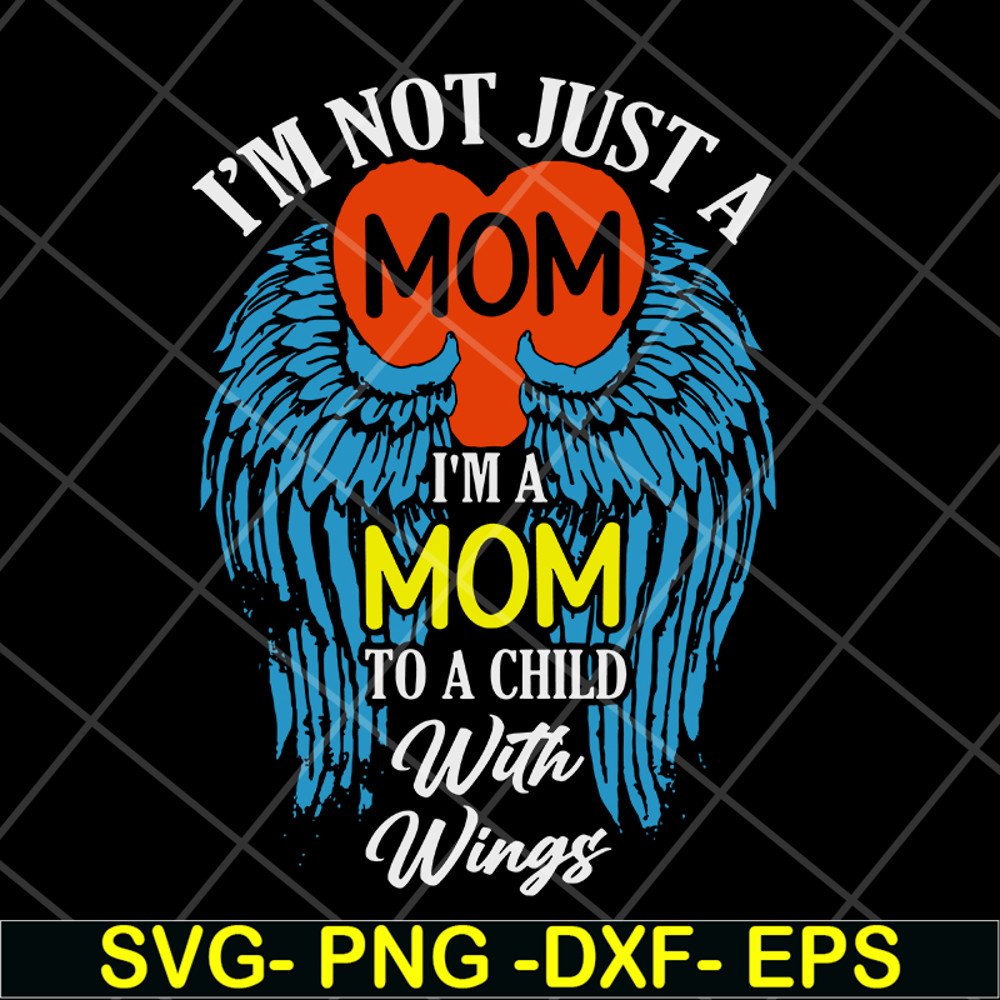 MTD10042105-i'm not just a mom to a child with wings svg, Mother's day svg, eps, png, dxf digital file MTD10042105.jpg