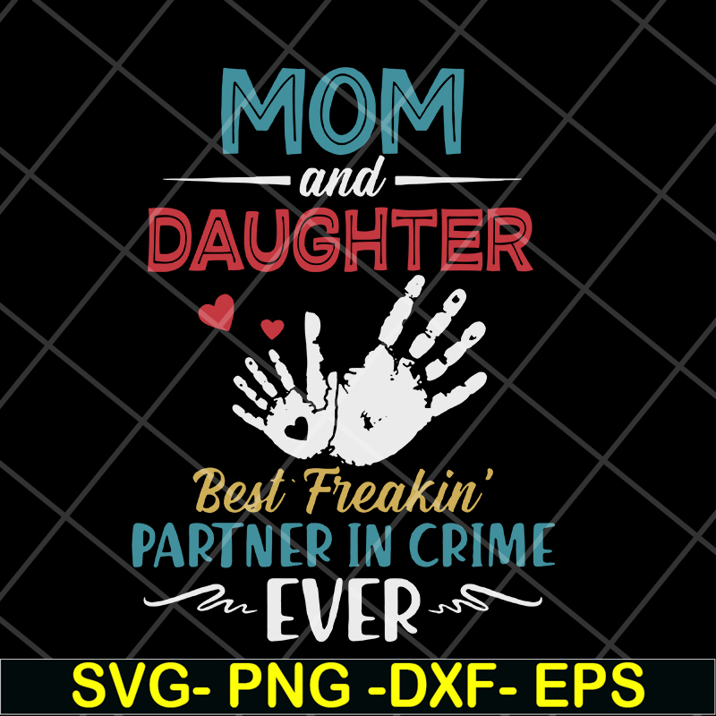 MTD10042117-mom and daugther beat freakin' partner in crime ever svg, Mother's day svg, eps, png, dxf digital file MTD10042117.jpg
