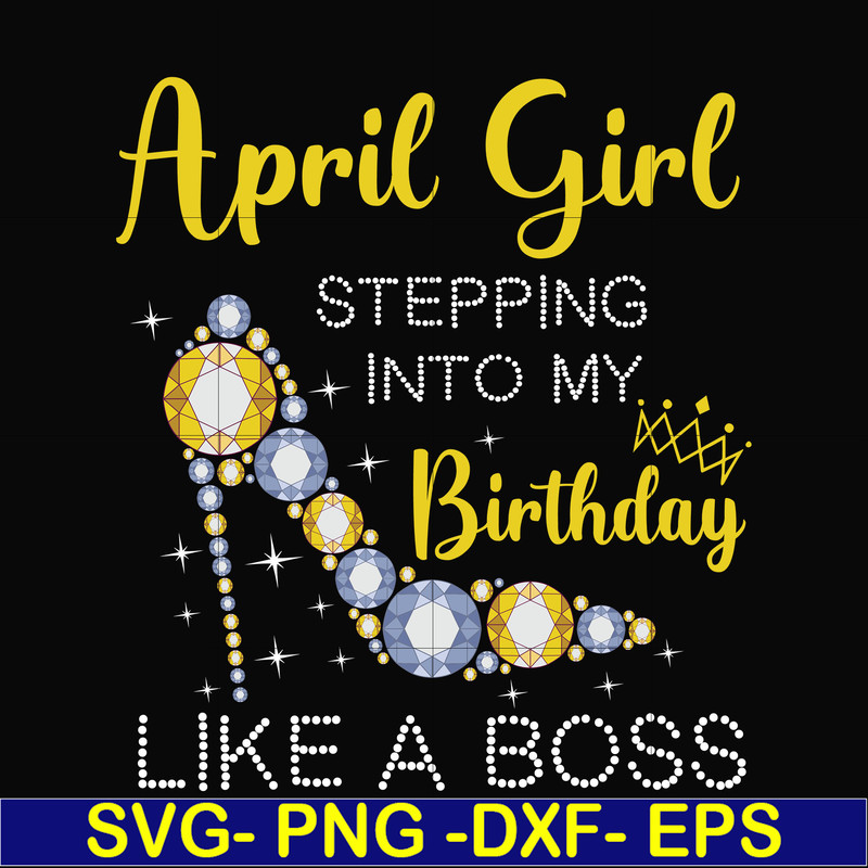 BD0029-April girl stepping into my birthday like a boss svg, png, dxf, eps digital file BD0029.jpg