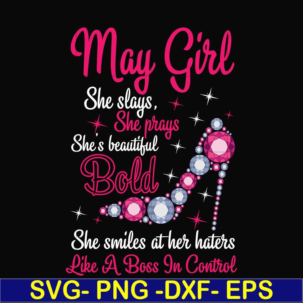 BD0042-May girl she slays, she prays she's beautiful bold she smiles at her haters like a boss in control svg, birthday svg, png, dxf, eps digital file BD0042.j