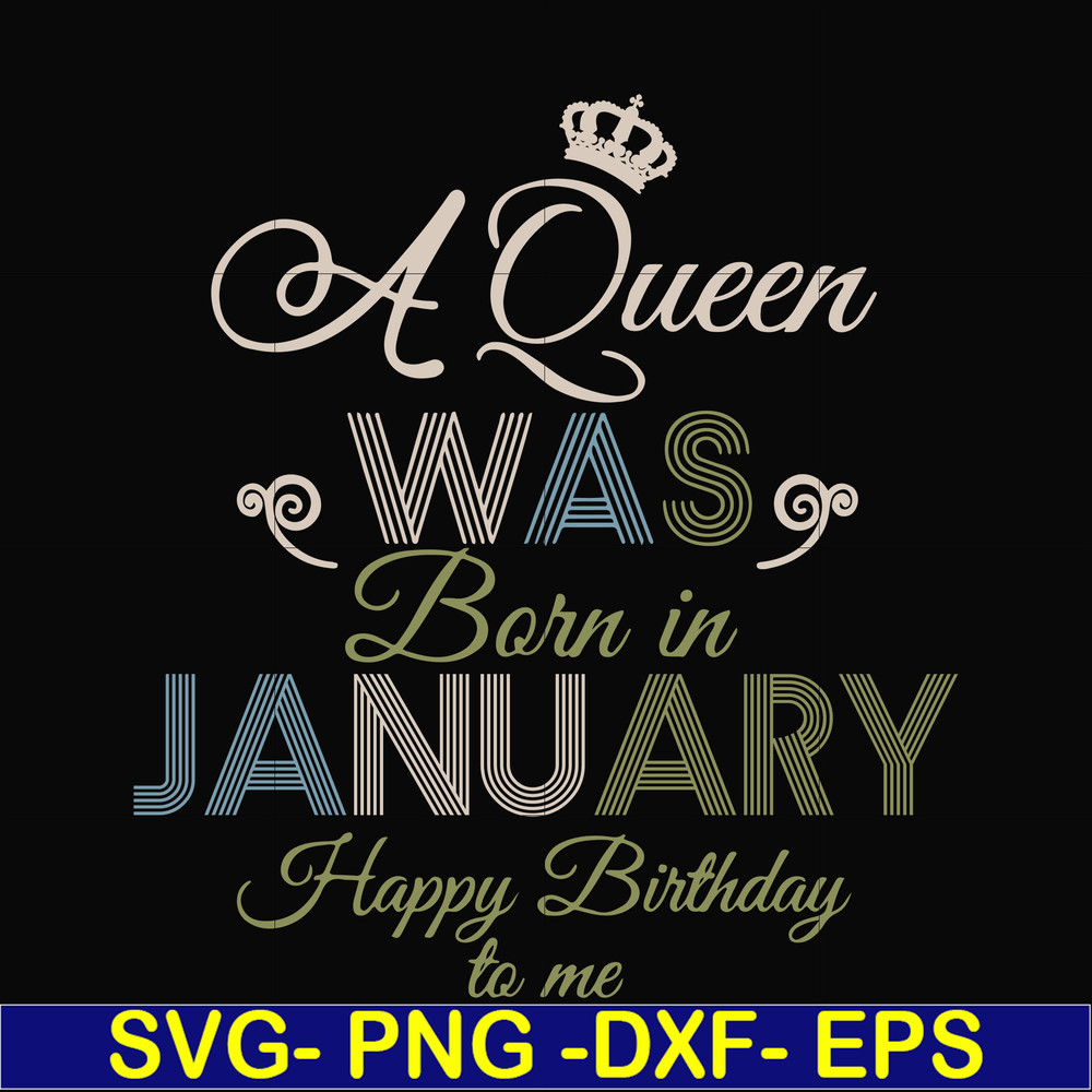 BD0073-A Queen Was Born In January Happy Birthday To Me svg, png, dxf, eps digital file BD0073.jpg