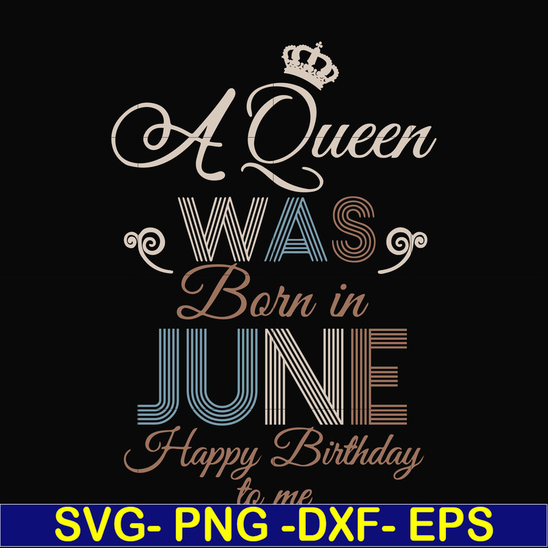 BD0078-A Queen Was Born In June Happy Birthday To Me svg, png, dxf, eps digital file BD0078.jpg