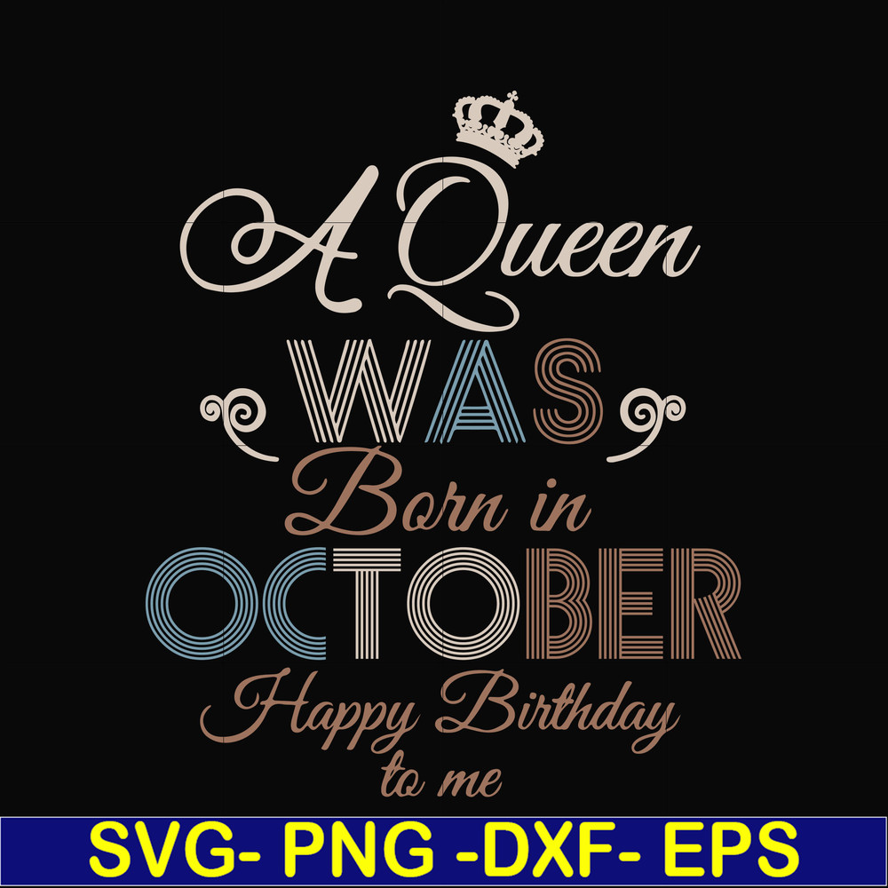 BD0081-A Queen Was Born In October Happy Birthday To Me svg, png, dxf, eps digital file BD0081.jpg