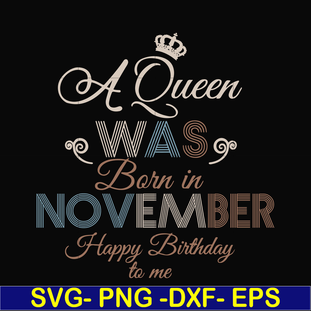 BD0082-A Queen Was Born In November Happy Birthday To Me svg, png, dxf, eps digital file BD0082.jpg