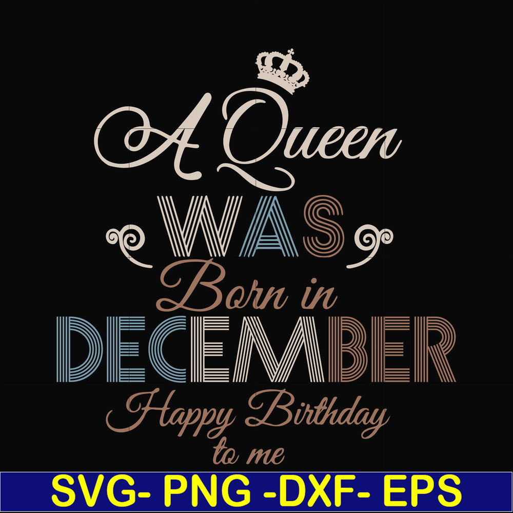 BD0083-A Queen Was Born In December Happy Birthday To Me svg, png, dxf, eps digital file BD0083.jpg