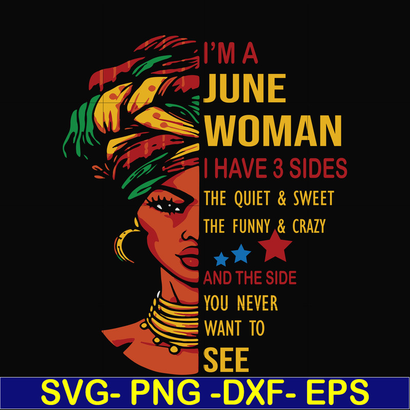 BD0103-I'm a June woman i have a 3 sides the quiet & sweet the funny & crazy and the side you never want to see svg, birthday svg, png, dxf, eps digital file.jp