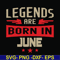 BD0142-Legends are born june svg, birthday svg, png, dxf, eps digital file BD0142.jpg