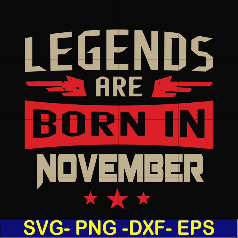 BD0145-Legends are born November svg, birthday svg, png, dxf, eps digital file BD0145.jpg