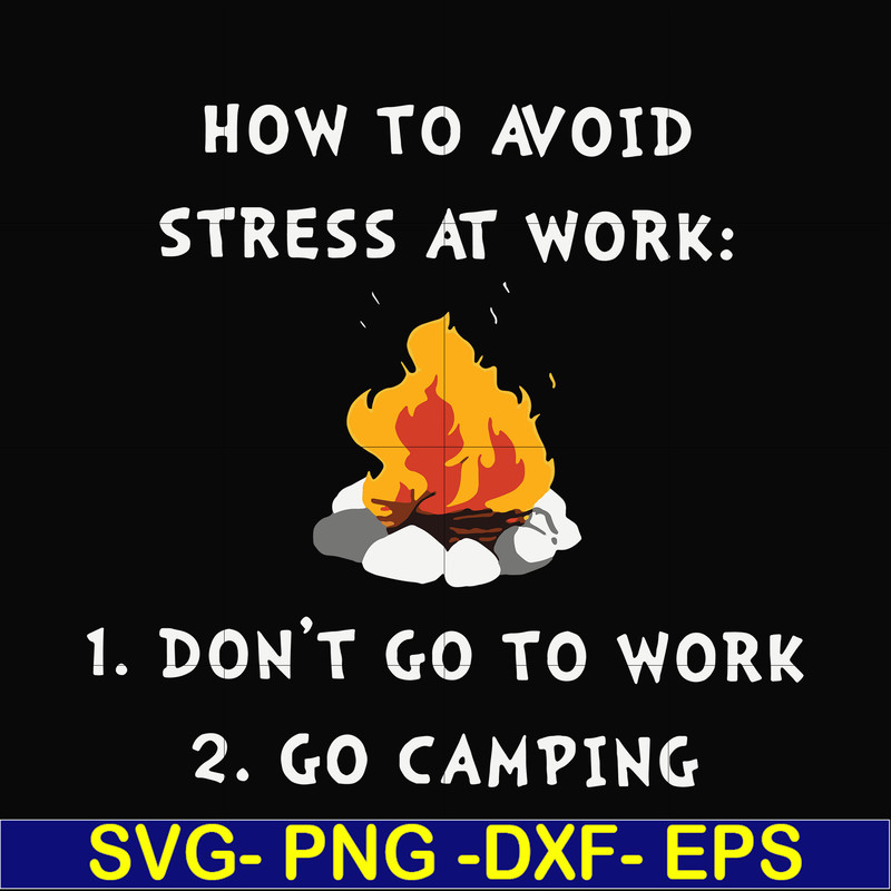 CMP027-How to avoid strees at work 1 don't go to work 2 go camping svg, png, dxf, eps digital file CMP027.jpg