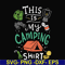 CMP033-This is my camping shirt svg, png, dxf, eps digital file CMP033.jpg