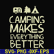 CMP069-camping makes everythings better svg, png, dxf, eps digital file CMP069.jpg