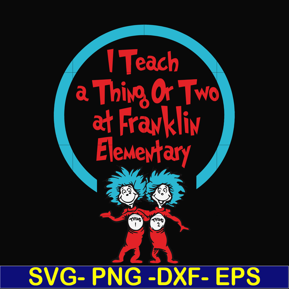 DR00010-I teach a thing or two at Franklin elementary svg, png, dxf, eps file DR00010.jpg