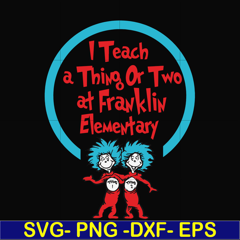 DR00010-I teach a thing or two at Franklin elementary svg, png, dxf, eps file DR00010.jpg