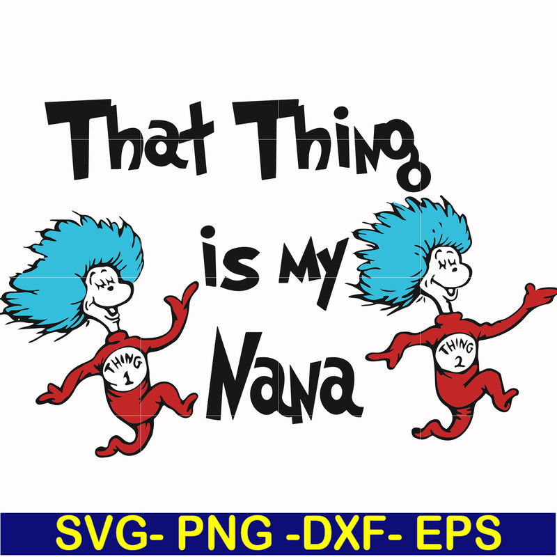 DR000113-That thing is my nana svg, png, dxf, eps file DR000113.jpg