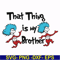DR000121-That thing is my brother svg, png, dxf, eps file DR000121.jpg