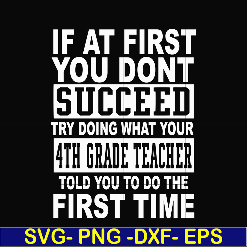DR0005-If at first you don't succeed try doing what your 4th grade teacher told you to do the first time svg, png, dxf, eps file DR0005.jpg