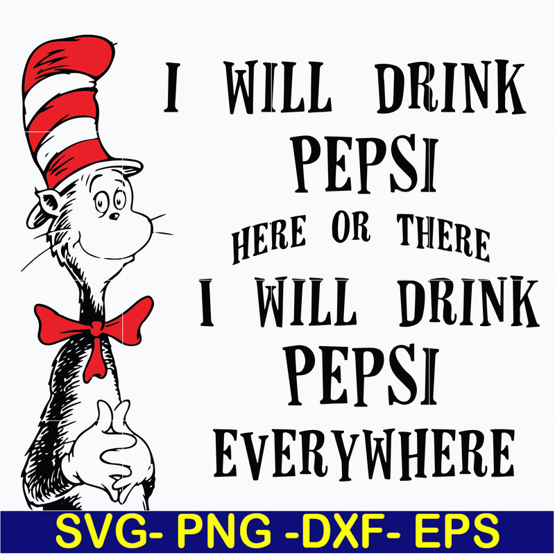 DR0601216-I will drink pepsi here or there I will drink pepsi everywhere svg, png, dxf, eps digital file DR0601216.jpg