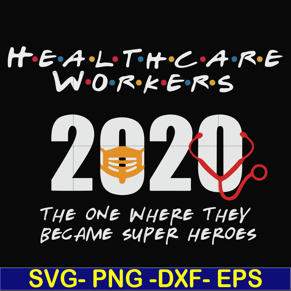 FN0001010-Healthcare workers 2020 the one where they became super heroes svg, png, dxf, eps file FN0001010.jpg
