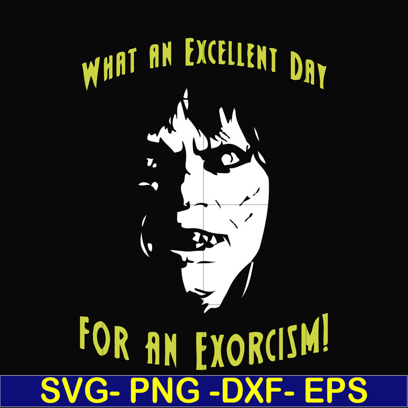 FN0001015-What an excellent day for an exorcism svg, png, dxf, eps file FN0001015.jpg