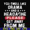 FN000102-You smell like drama and a headache please get away from me svg, png, dxf, eps file FN000102.jpg