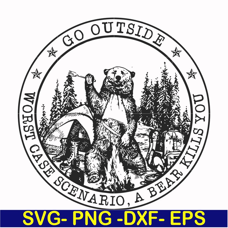 FN000103-Go outside worst case scenario a bear kills you svg, png, dxf, eps file FN000103.jpg