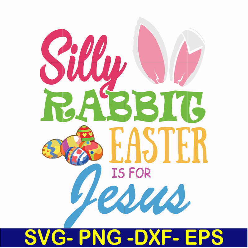 FN000113-Silly rabbit Easter is for Jesus svg, png, dxf, eps file FN000113.jpg