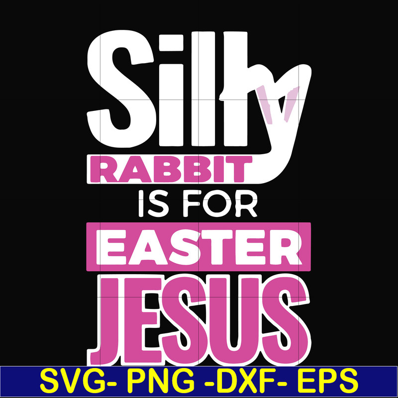 FN000114-Silly rabbit Easter is for Jesus svg, png, dxf, eps file FN000114.jpg
