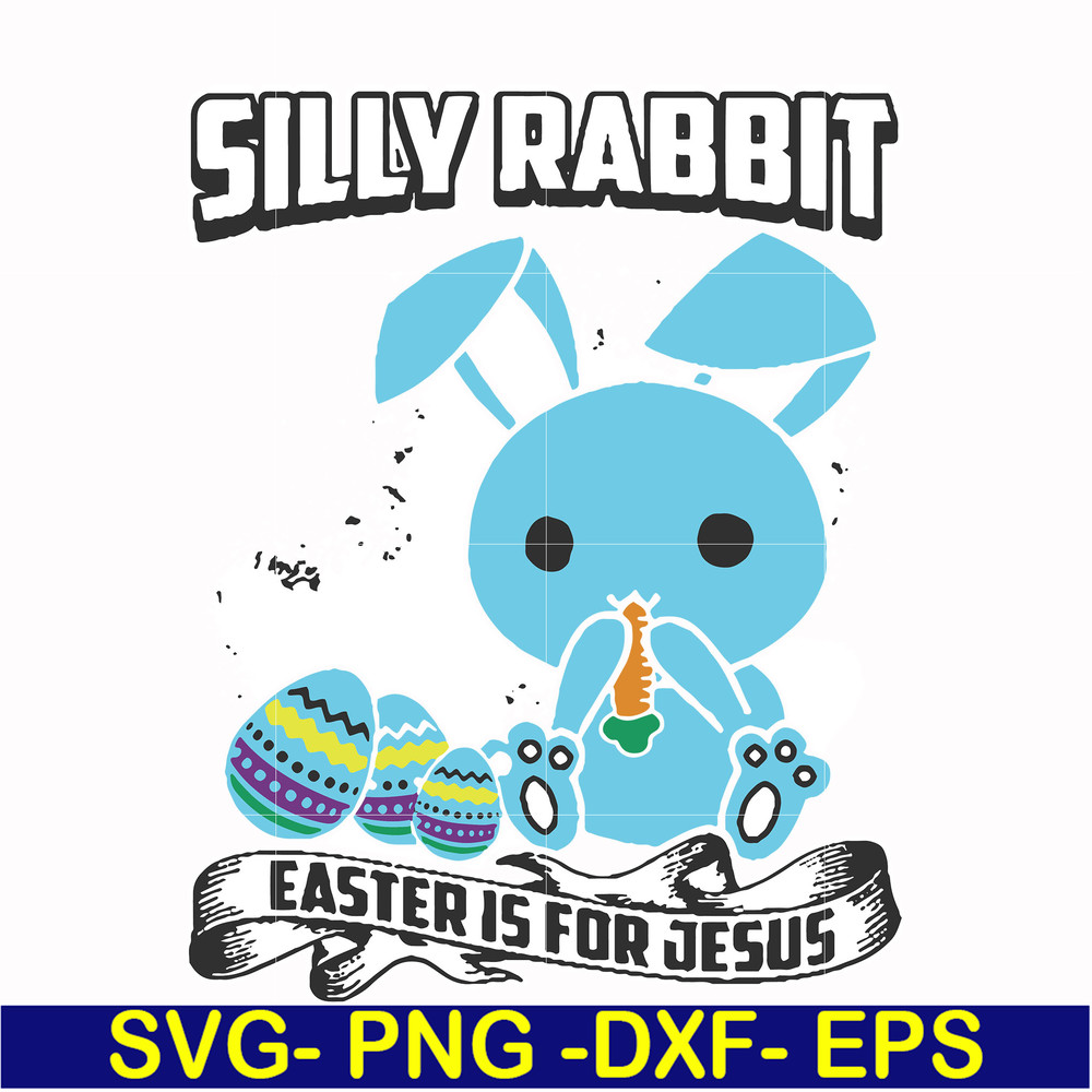FN000116-Silly rabbit Easter is for Jesus svg, png, dxf, eps file FN000116.jpg