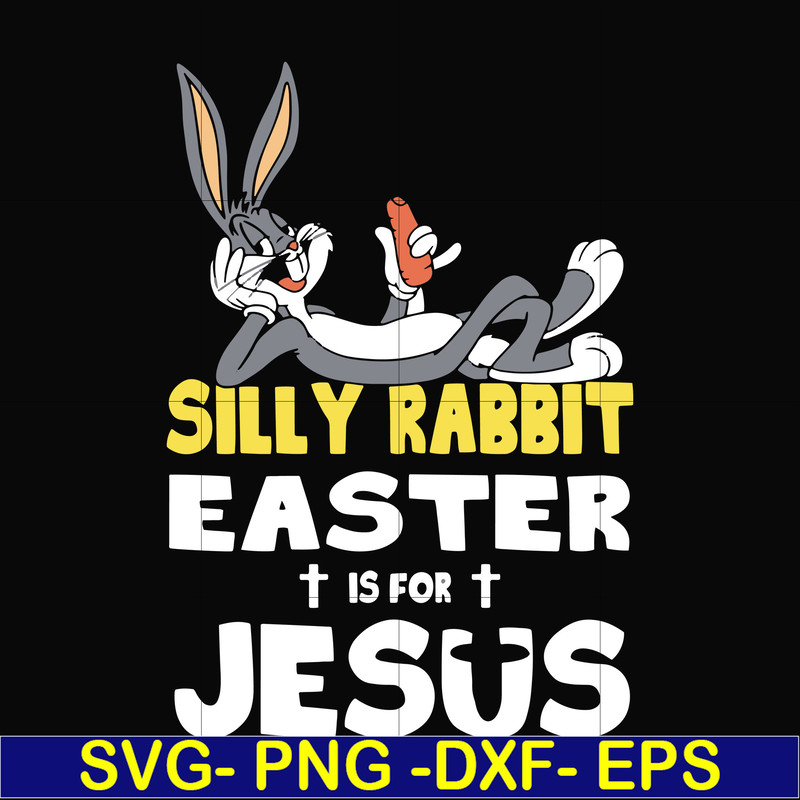 FN000117-Silly rabbit Easter is for Jesus svg, png, dxf, eps file FN000117.jpg