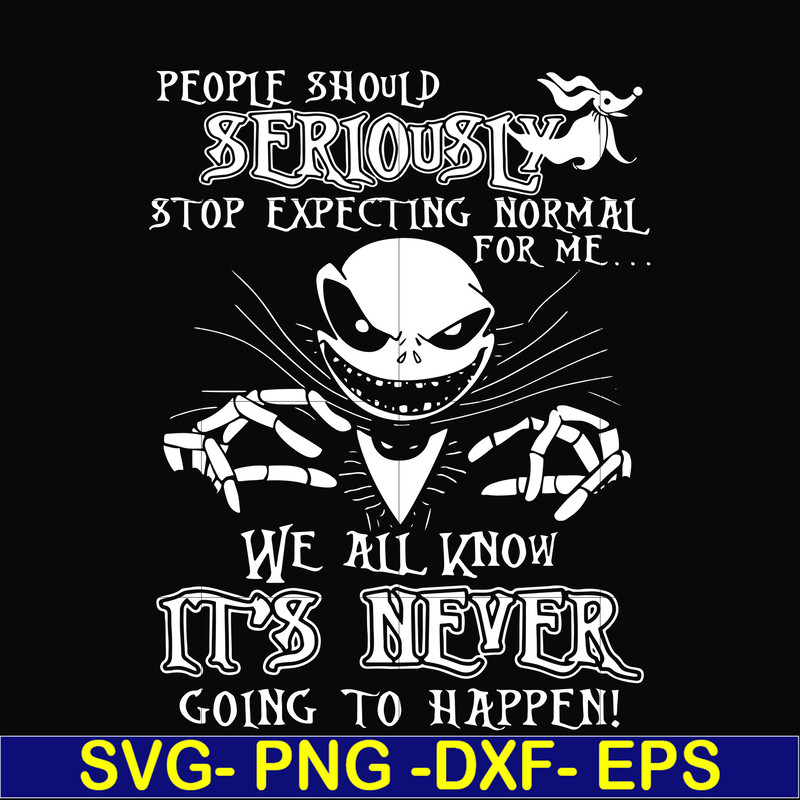 FN000120-People should seriously stop expecting normal from me we all know it's never going to happen svg, png, dxf, eps file FN000120.jpg