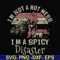 FN000129-I'm not a hot mess I'm a spicy disaster svg, png, dxf, eps file FN000129.jpg