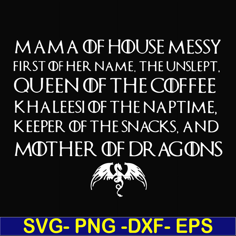 FN000135-Mama of house messy first of her name Queen of the coffee mother of dragons svg, png, dxf, eps file FN000135.jpg