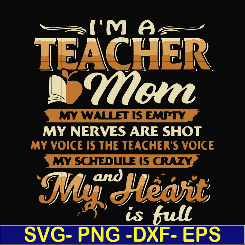 FN000164-I'm a teacher mom my wallet is empty my nerves are shot my voice is the teacher's voice my schedule is crazy and my heart is full svg, png, dxf, eps fi