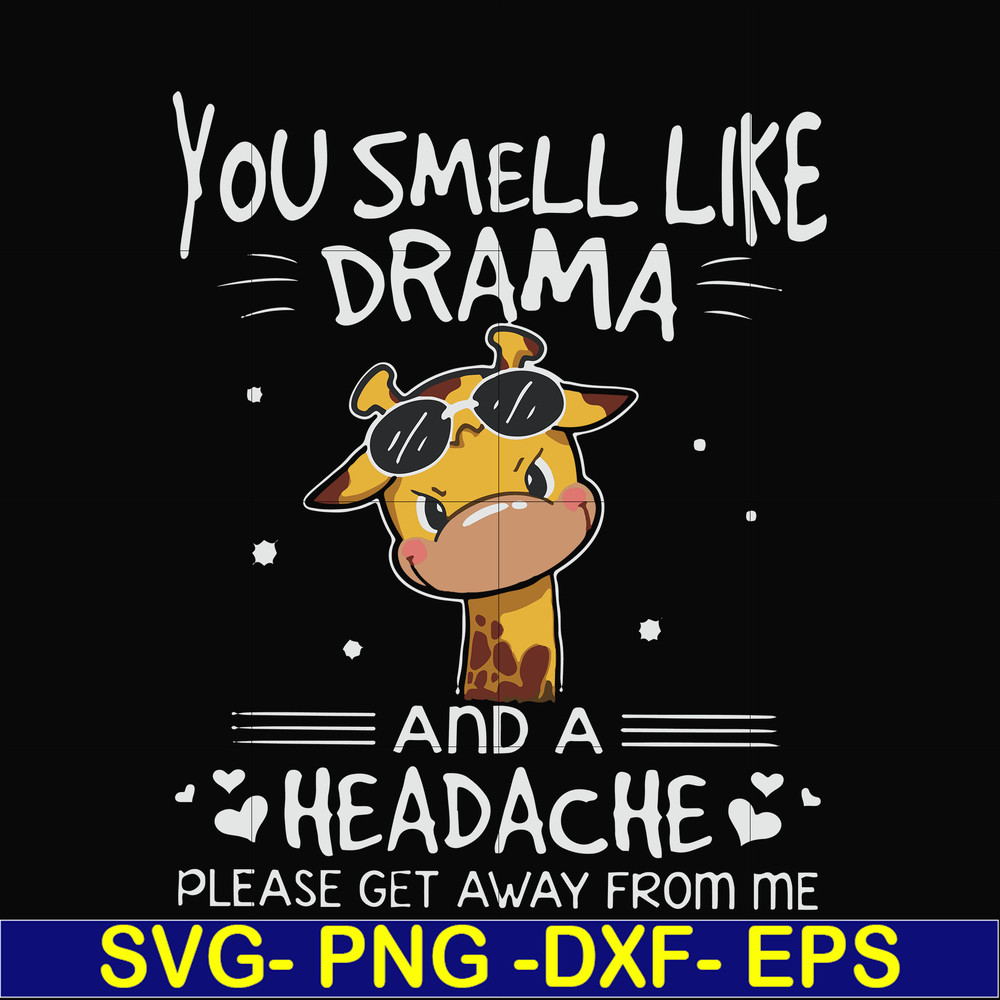 FN000181-You smell like drama and a headache please get away from me svg, png, dxf, eps file FN000181.jpg