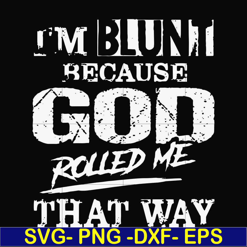 FN000202-I'm blunt because God rolled me that way svg, png, dxf, eps file FN000202.jpg