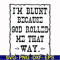 FN000203-I'm blunt because God rolled me that way svg, png, dxf, eps file FN000203.jpg
