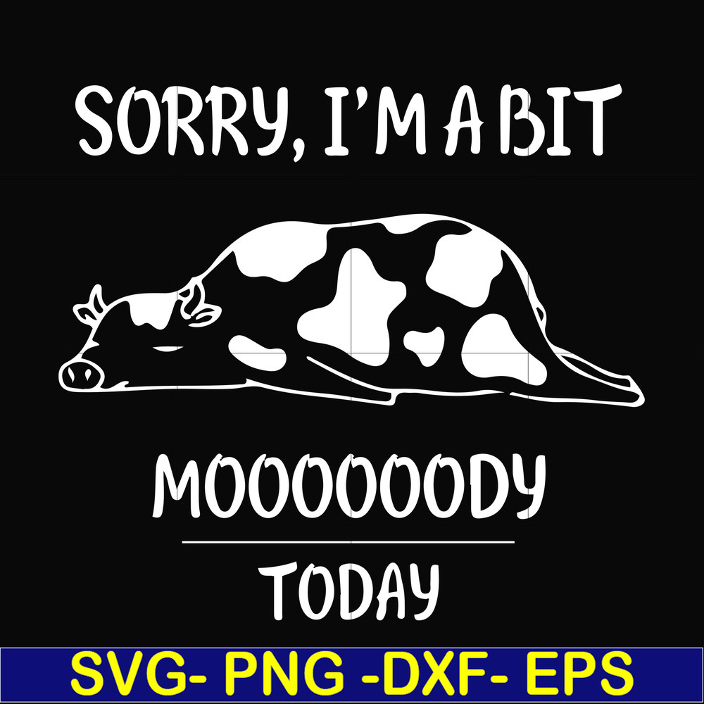FN000225-Sorry I'm a bit Moooody today svg, png, dxf, eps file FN000225.jpg