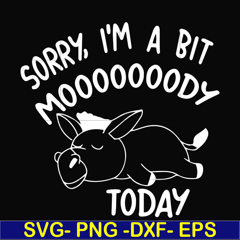 FN000226-Sorry I'm a bit Moooody today svg, png, dxf, eps file FN000226.jpg