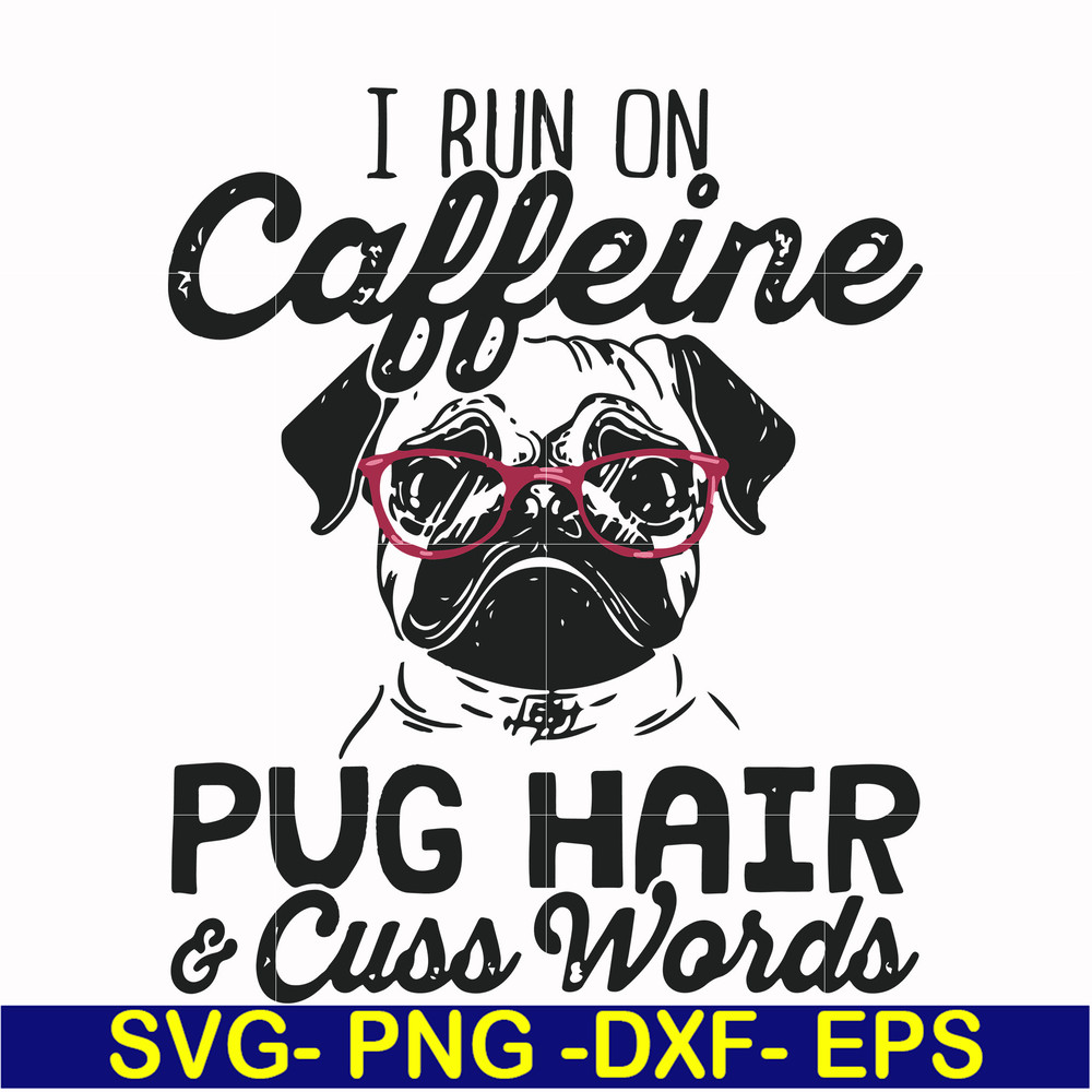FN000236-I run on Caffeine pug hair cuss words svg, png, dxf, eps file FN000236.jpg