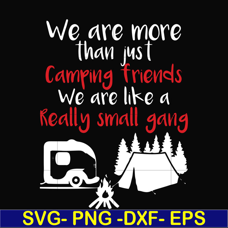FN000246-We are more than just camping friends we are like a really small gang svg, png, dxf, eps file FN000246.jpg