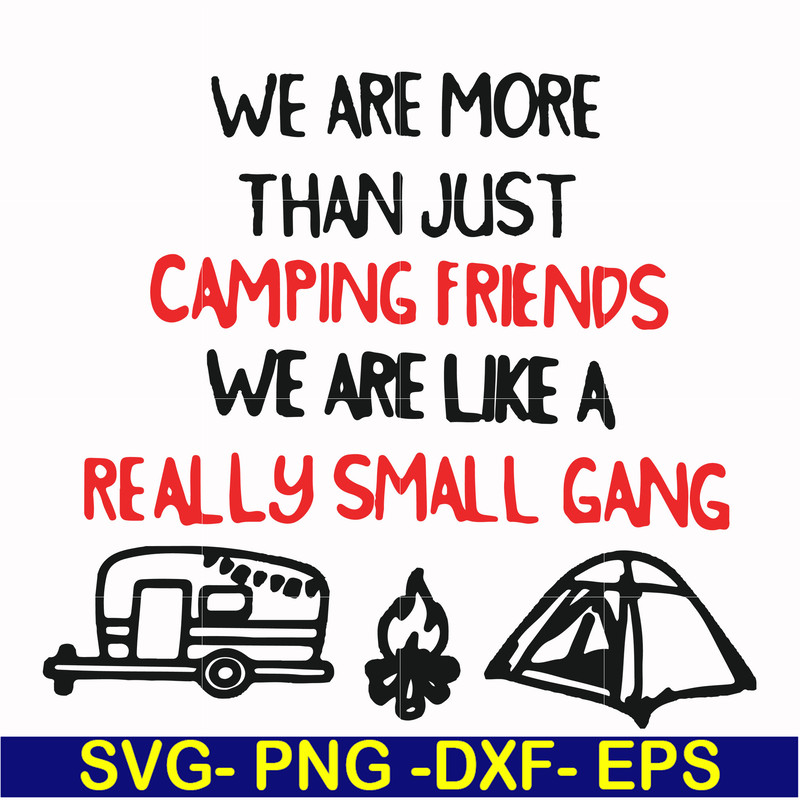 FN000248-We are more than just camping friends we are like a really small gang svg, png, dxf, eps file FN000248.jpg