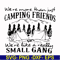 FN000250-We are more than just camping friends we are like a really small gang svg, png, dxf, eps file FN000250.jpg