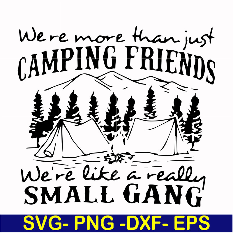 FN000250-We are more than just camping friends we are like a really small gang svg, png, dxf, eps file FN000250.jpg