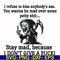 FN000256-I refuse to kiss anybody's ass stay mad because I don't give a fuck svg, png, dxf, eps file FN000256.jpg