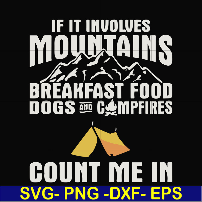 FN000258-If it involves mountains breakfast food dogs and campfires count me in svg, png, dxf, eps file FN000258.jpg