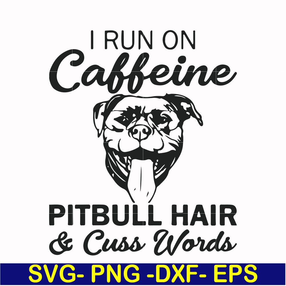 FN00027-I run on caffeine pitbull hair cuss words svg, png, dxf, eps file FN00027.jpg