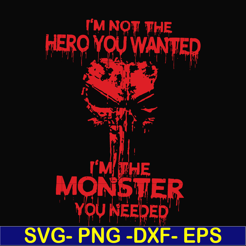 FN000274-I'm not the hero you wanted I'm the monster you needed svg, png, dxf, eps file FN000274.jpg