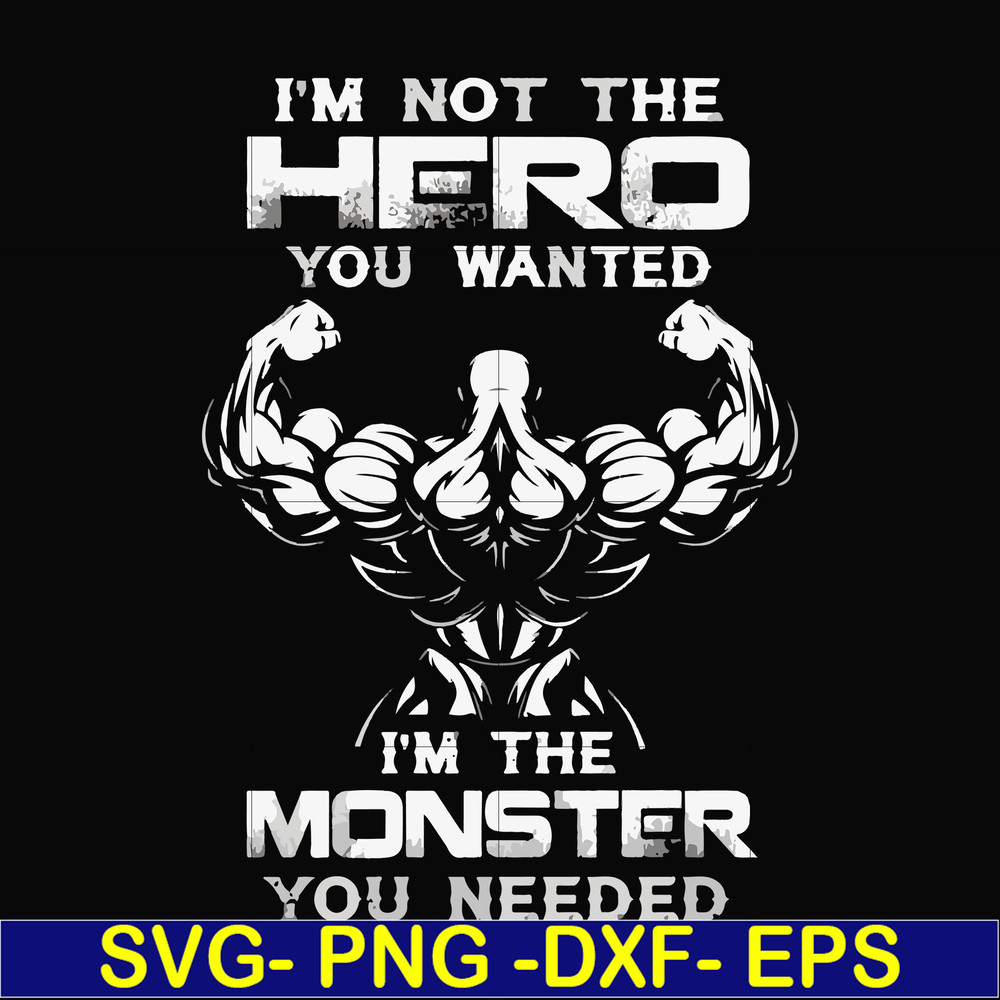 FN000275-I'm not the hero you wanted I'm the monster you needed svg, png, dxf, eps file FN000275.jpg
