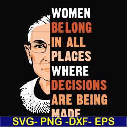 women belong in all places where decisions are being made svg, png, dxf, eps file fn000276