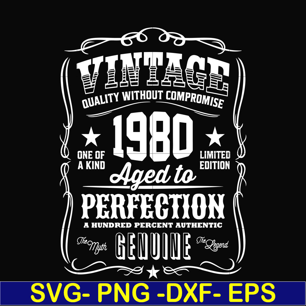FN000284-Vintage quality without compromise 1980 aged to perfection a hundred percent authentic svg, png, dxf, eps file FN000284.jpg